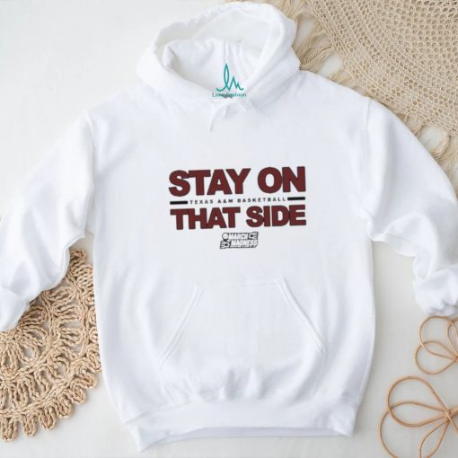 Texas A&M Basketball Stay On That Side NCAA March Madness Shirt