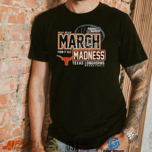 Texas Longhorns 2024 NCAA Basketball March Madness Four it all shirt