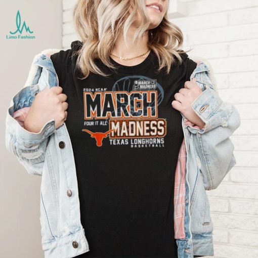 Texas Longhorns 2024 NCAA Basketball March Madness Four it all shirt