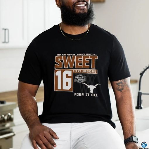 Texas Longhorns Sweet 16 DI Women’s Basketball Four It All 2024 Shirt