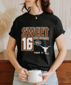 Texas Longhorns Sweet 16 DI Women’s Basketball Four It All 2024 Shirt
