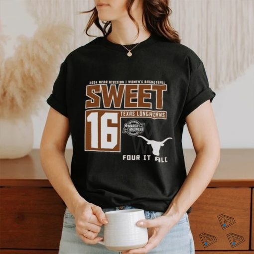 Texas Longhorns Sweet 16 DI Women’s Basketball Four It All 2024 Shirt