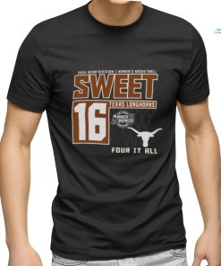 Texas Longhorns Sweet 16 DI Women’s Basketball Four It All 2024 Shirt