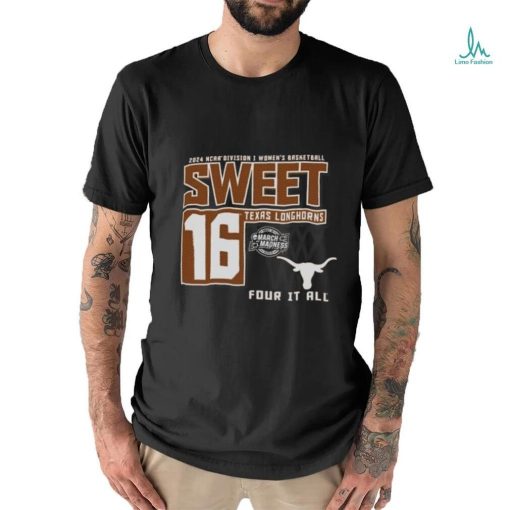 Texas Longhorns Sweet 16 DI Women’s Basketball Four It All 2024 Shirt