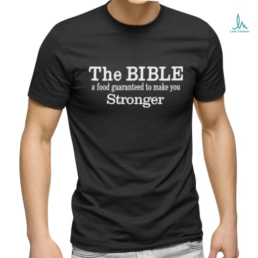 The Bible A Food Guaranteed To Make You Stronger T Shirt