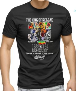 The King of Reggae 36 years of 1945 1981 Bob Marley thank you for your music shirt
