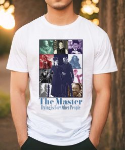The Master dying is for other people shirt