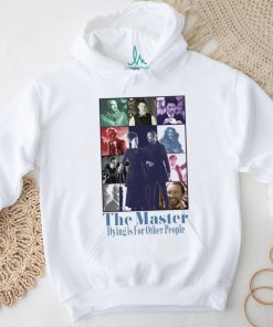 The Master dying is for other people shirt