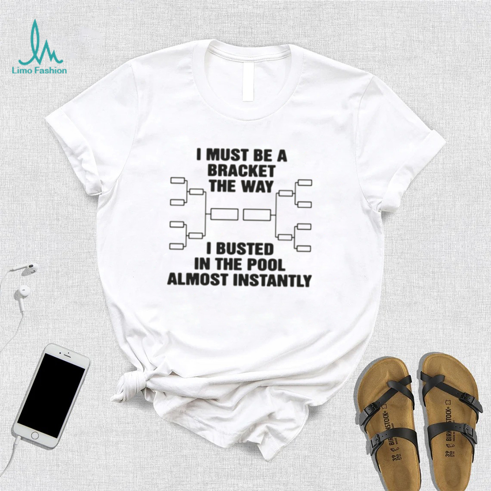 The Way I Busted In The Pool Almost Instantly Shirt The Way I Busted In The Pool Almost Instantly Shirt