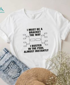 The Way I Busted In The Pool Almost Instantly Shirt