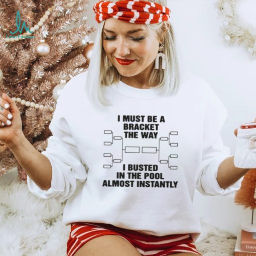 The Way I Busted In The Pool Almost Instantly Shirt
