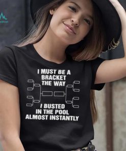 The Way I Busted In The Pool Almost Instantly Shirts