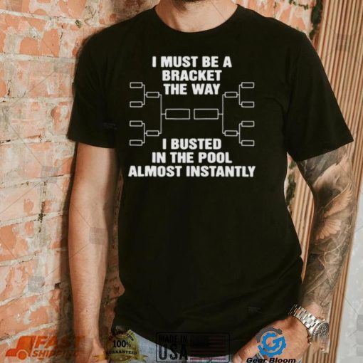 The Way I Busted In The Pool Almost Instantly Shirts