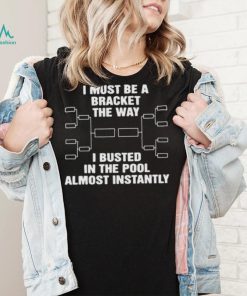 The Way I Busted In The Pool Almost Instantly Shirts