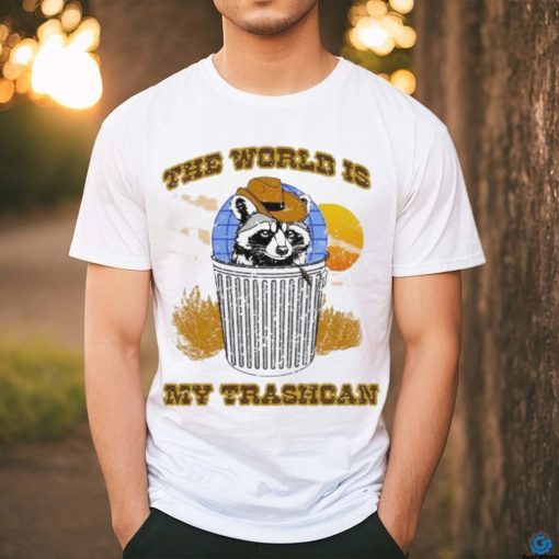 The World Is My Trashcan T Shirt