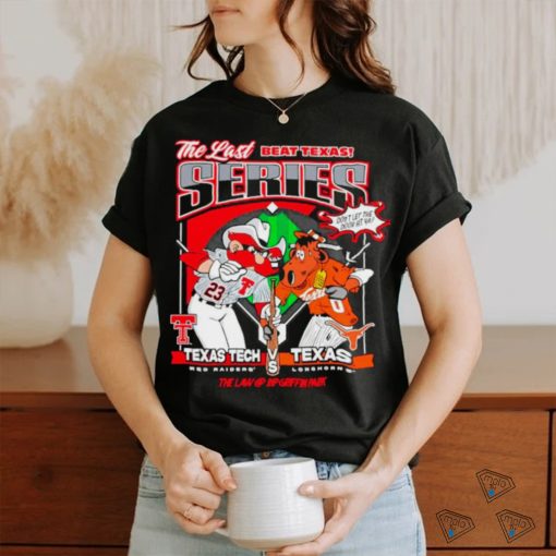 The last beat Texas series Texas Tech Red Raider vs Texas Longhorns shirt