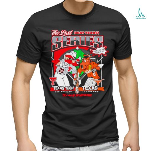 The last beat Texas series Texas Tech Red Raider vs Texas Longhorns shirt