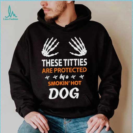 These Titties Are Protected By A Smokin’ Hot Dog shirt