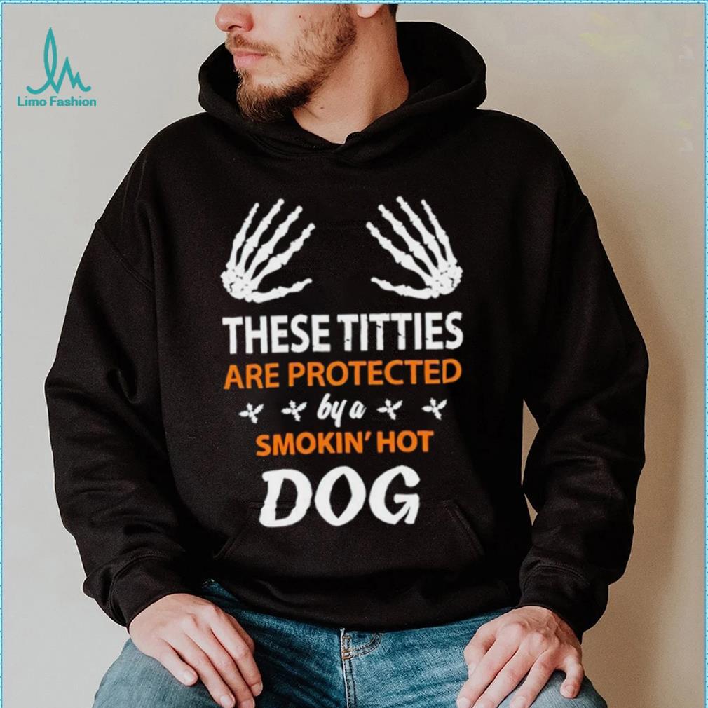 These Titties Are Protected By A Smokin’ Hot Dog shirt These Titties Are Protected By A Smokin’ Hot Dog shirt