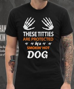 These Titties Are Protected By A Smokin’ Hot Dog shirt
