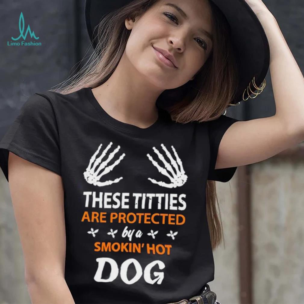 These Titties Are Protected By A Smokin’ Hot Dog shirt These Titties Are Protected By A Smokin’ Hot Dog shirt