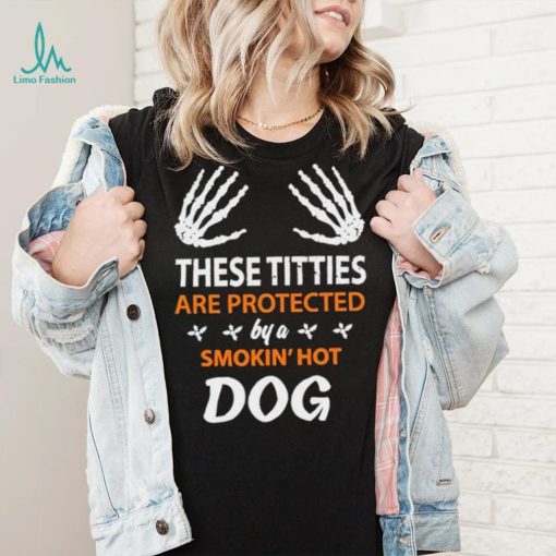 These Titties Are Protected By A Smokin’ Hot Dog shirt