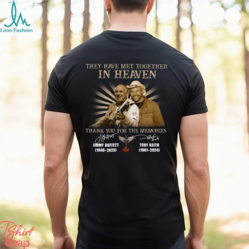 They Have Met Together In Heaven Thank You For The Memories Jimmy Buffet And Toby Keith Shirt