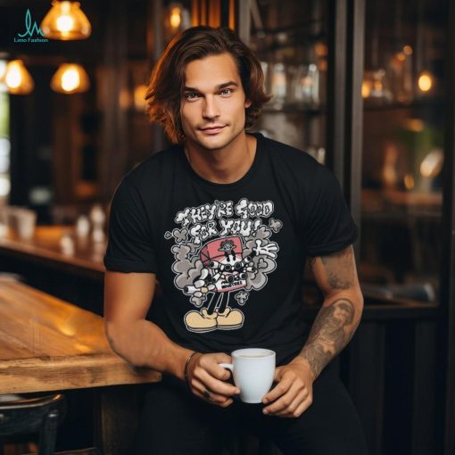They’re Good For You t shirt