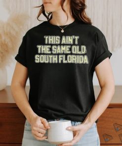 This Ain’T The Same Old South Florida Shirt