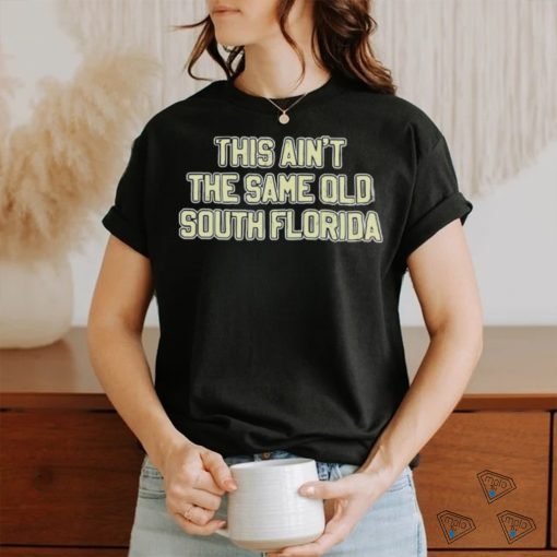 This Ain’T The Same Old South Florida Shirt
