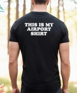 This Is My Airport T shirt
