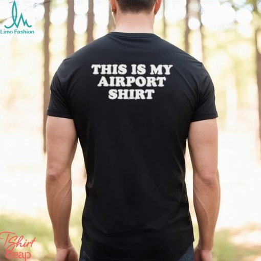 This Is My Airport T shirt