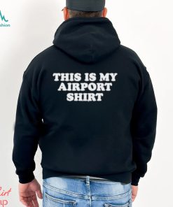 This Is My Airport T shirt