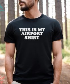 This Is My Airport T shirt