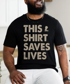 This Shirt Saves Lives Shirt