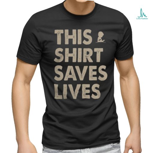 This Shirt Saves Lives Shirt