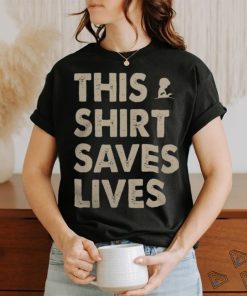 This Shirt Saves Lives Shirt