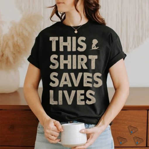 This Shirt Saves Lives Shirt