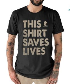 This Shirt Saves Lives Shirt