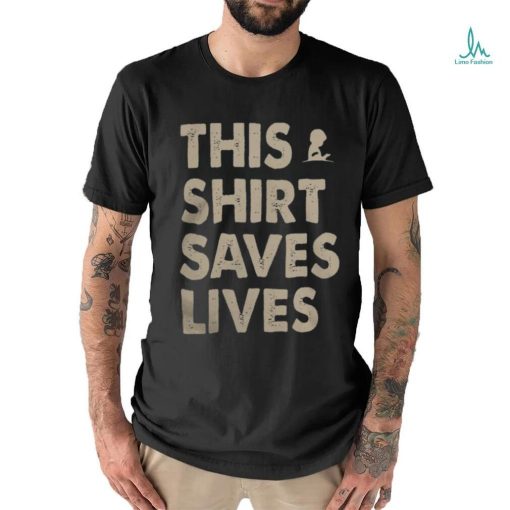 This Shirt Saves Lives Shirt