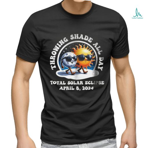 Throwing Shade All Day shirt