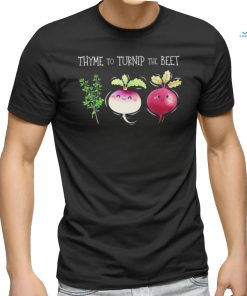 Thyme To Turnip The Beet Vegetable Shirt