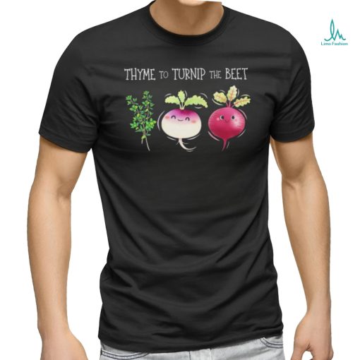 Thyme To Turnip The Beet Vegetable Shirt