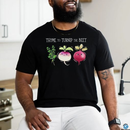 Thyme To Turnip The Beet Vegetable Shirt