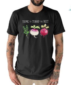 Thyme To Turnip The Beet Vegetable Shirt