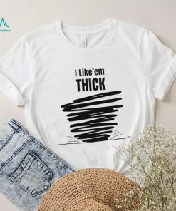 Tim Baca I Like’em Thick shirt