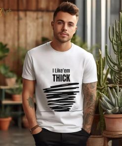 Tim Baca I Like’em Thick shirt