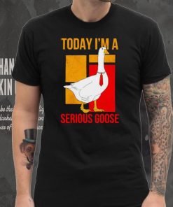 Today I’m a serious Goose shirt