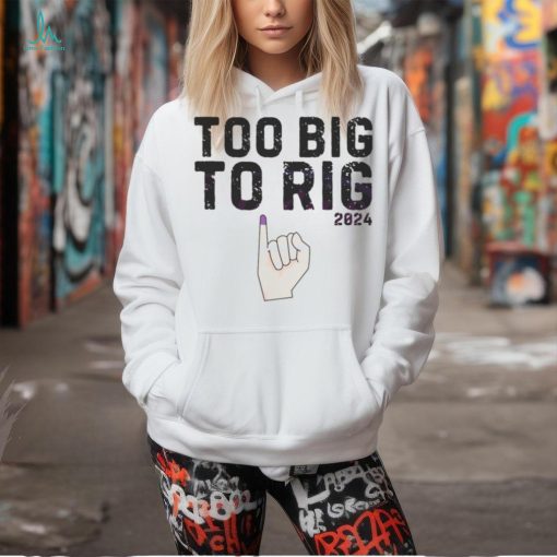 Too Big To Rig 2024 Meme Republican shirt