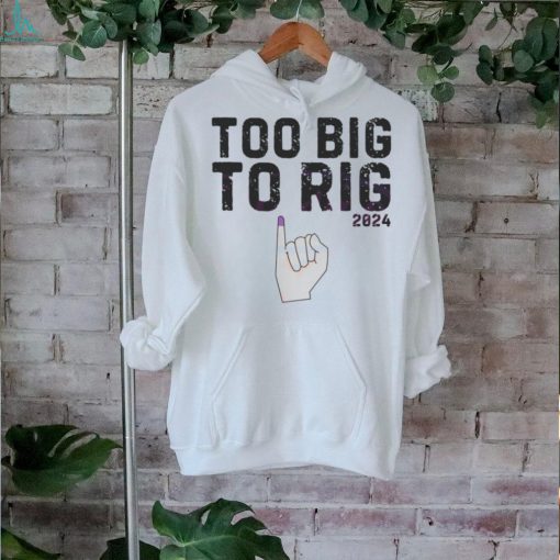 Too Big To Rig 2024 Meme Republican shirt